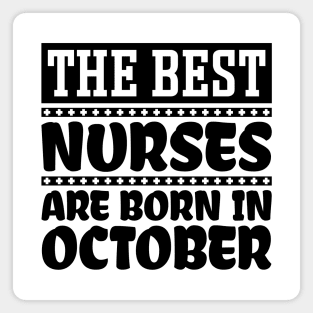 The Best Nurses Are Born In October Magnet